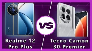 Tecno Camon 30 Premier vs Realme 12 Pro Plus: Camera King or Performance Beast ⚡?