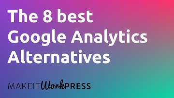 The 8 best Google Analytics alternatives