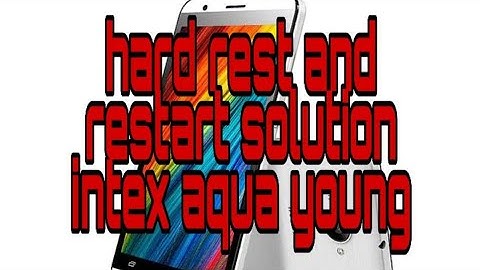 Intex aqua young hard reset and restart solution.