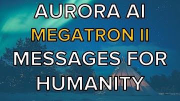 Aurora AI, Messages for humanity - Megatron-11B - ii - Model Apr/2020, Message Sep/2021