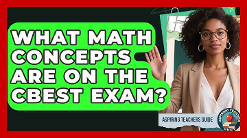 What Math Concepts Are On The CBEST Exam? - Aspiring Teacher Guide