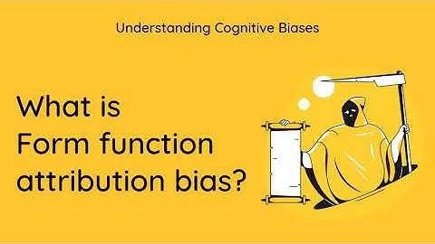 What is Form Function Attribution Bias? [Definition and Example] - Understanding Cognitive Biases
