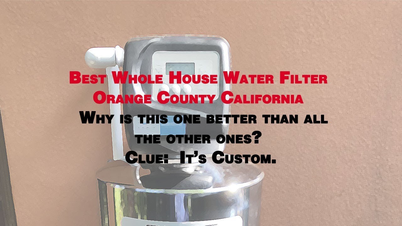 Water Filter For House Orange County California Best Whole House
