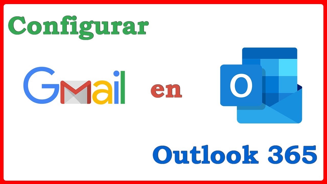  34 Configurar GMAIL En Outlook 365 YouTube