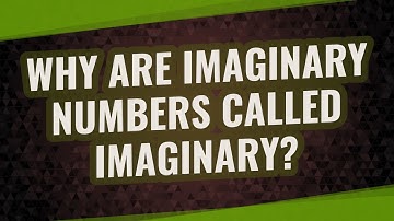 Why are imaginary numbers called Imaginary?