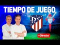 Directo del Atlético de Madrid 1-0 RC Celta de Vigo en Tiempo de Juego COPE