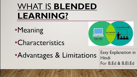 Blended learning/ for B.ed. & B.el.ed./ meaning, nature, advantages & limitations