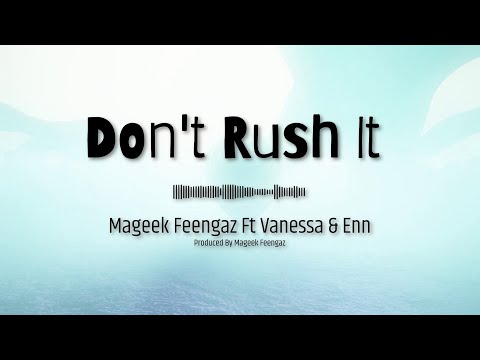 Mageek Feengaz Ft Vanessa Enn Don T Rush It