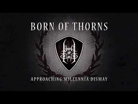 Born of Thorns - Approaching Millennia Dismay