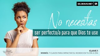Moisés. Clave 1. No necesitas ser perfecto/a para que Dios te use