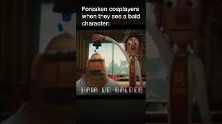 Forsaken Cosplayers Be Like