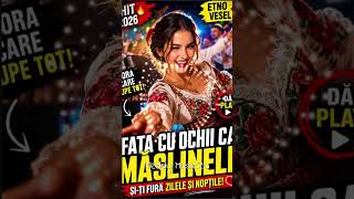 Fata Cu Ochii Ca Mslinele   Hit Etno 2026 muzicaetno muzicadepetrecere hit2026  viral
