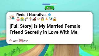 [Full Story] Is My Married Female Friend Secretly in Love With Me #reddit