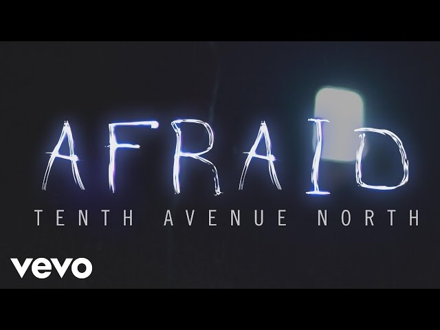 Tenth Avenue North - Afraid