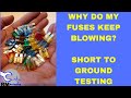 Why do my fuses keep blowing? Short to ground testing
