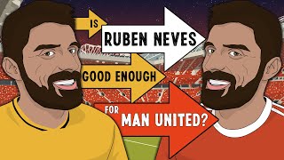 Is Ruben Neves Good Enough For Man United?