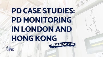 On-line PD Case Studies: MV and HV networks in London and Hong Kong - IPEC Webinar Part 10