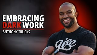 EP25: Embracing Dark Work and Identity Shift for Personal Transformation | Anthony Trucks