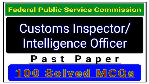FPSC Customs Inspector/ Intelligence Officer 2019 Original Past Paper 100 Solved MCQs | GK Quiz