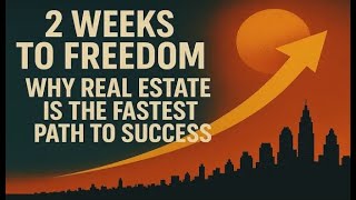 2 Weeks to Freedom. Why Real Estate Is the Fastest Path to Success