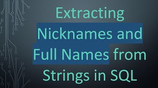 Famous Extracting Nicknames and Full Names from Strings in SQL Wealth