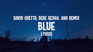 David Guetta & Bebe Rexha - Blue (AHH Remix) Lyrics ”I'm good, yeah, I'm feelin' alright”