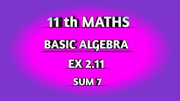 TN SAMACHEER || 11th STD MATHS || CHAPTER 2 || BASIC ALGEBRA || EX 2.11 || SUM 7 ||