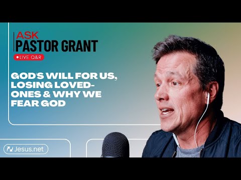 Ask Grant: Live Q&R | God's will for us, losing loved-ones & why we fear God