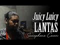 LANTAS - JUICY LUICY (Saxophone Cover)