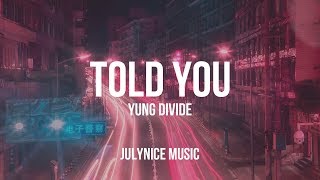 Yung Divide - Told You (Lyrics)