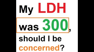 My LDH was 300, should I be concerned