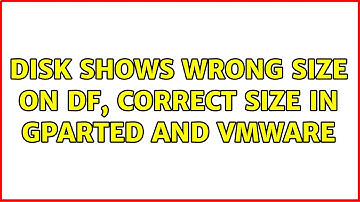 Disk shows wrong size on DF, correct size in gparted and vmware