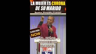 LA MUJER ES CORONA DE SU MARIDO ! Pastor Ernesto Cuevas