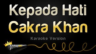 Cakra Khan - Kepada Hati (Karaoke Version)