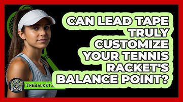Can Lead Tape Truly Customize Your Tennis Racket