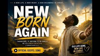 ✨ NEW BORN AGAIN | Powerful Worship Gospel Song 2026 🙏🔥