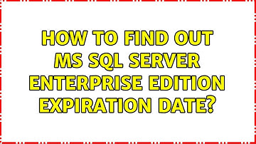 How to find out MS SQL Server Enterprise Edition Expiration Date?