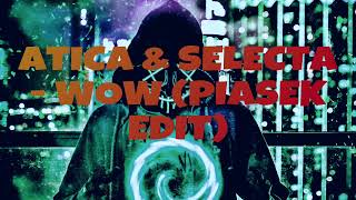 ATICA & SELECTA- WOW (PIASEK EDIT)