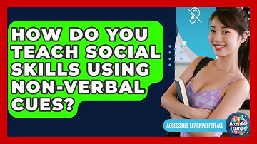 How Do You Teach Social Skills Using Non-verbal Cues? - Accessible Learning For All