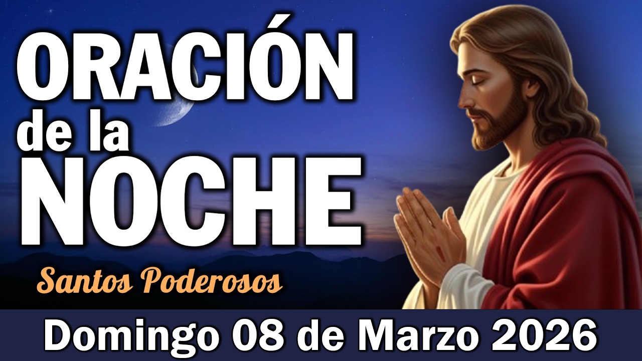 Oración de la Noche de Hoy Domingo 08 de Marzo l Confío mi descanso a tu amor
