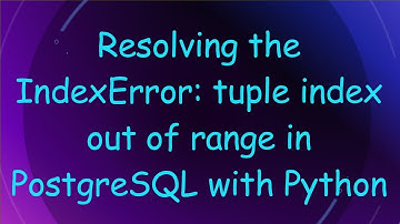 Resolving the IndexError: tuple index out of range in PostgreSQL with Python