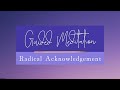Radical Acknowledgement - Guided Meditation