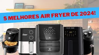 Melhores Air Fryer para 2024!