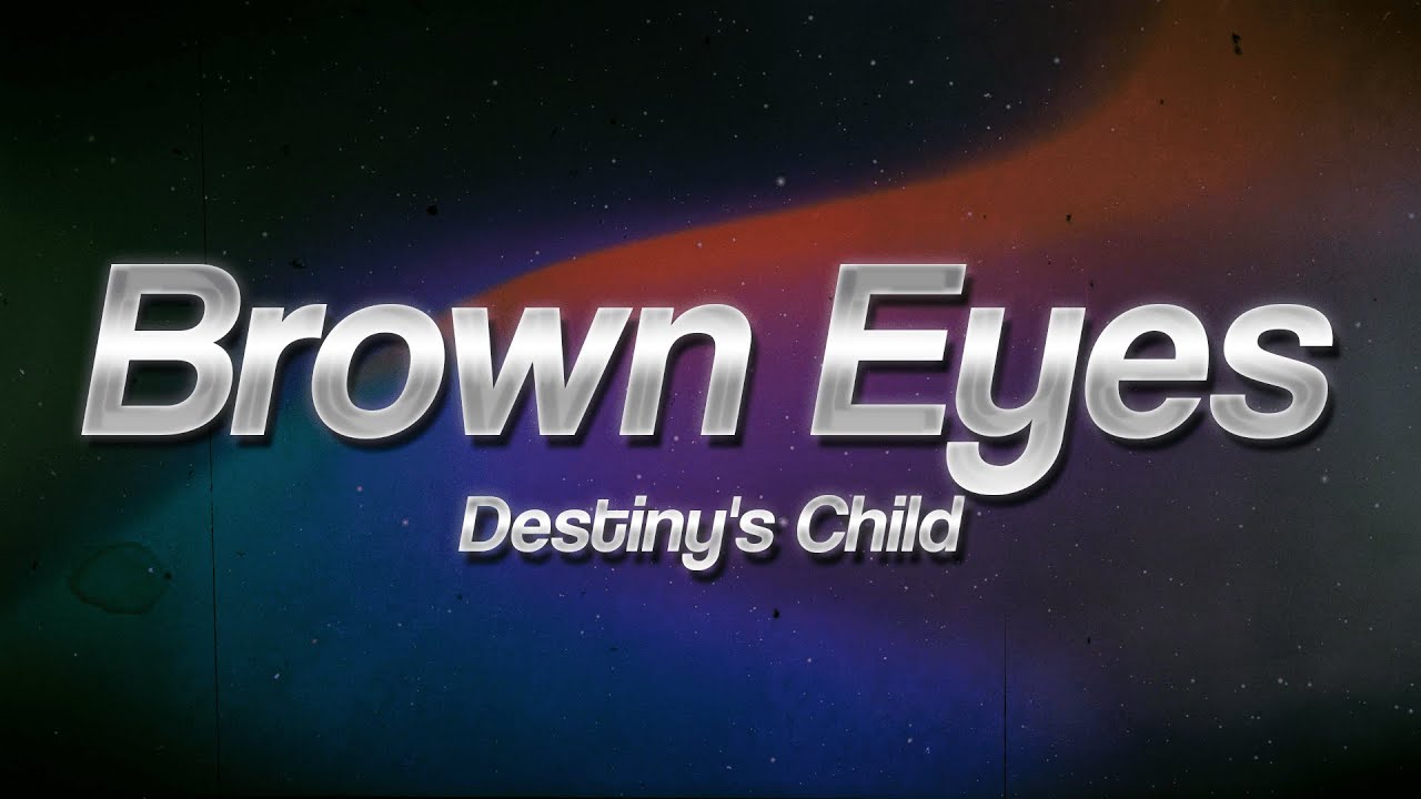 Destiny's Child - Brown Eyes 🥰 (Lyrics)
