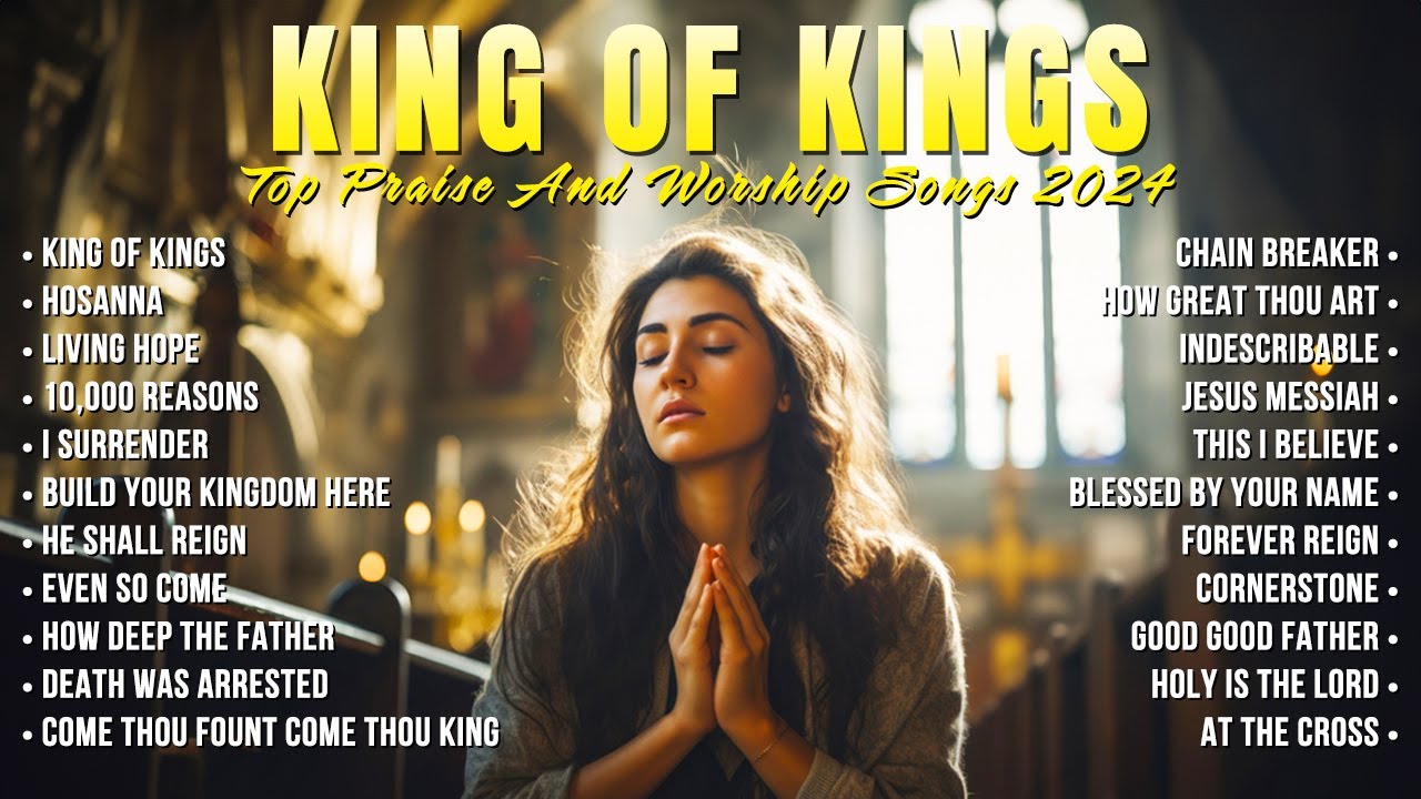 King Of Kings - Top Praise And Worship Songs 2024 - Nonstop Christian ...