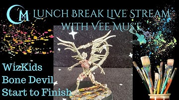 Lunch Break Live Stream- WizKids Bone Devil Miniature Start to Finish