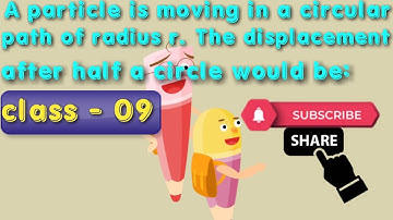 A particle is moving in a circular path of radius r. The displacement after half a circle would be: