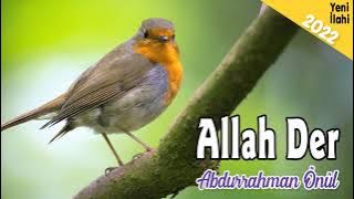Allah Der - Abdurrahman Önül 💖 İlahi Vakti