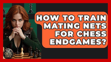 How To Train Mating Nets For Chess Endgames? - The Chess Codex