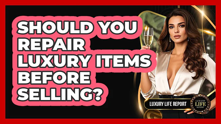 Should You Repair Luxury Items Before Selling?